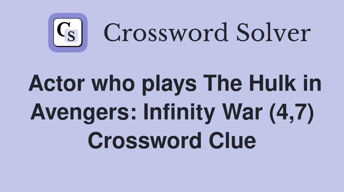 Actor who plays The Hulk in Avengers Infinity War (4,7) Crossword